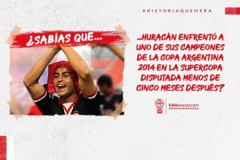 ¿Sabías que Huracán enfrentó a uno de sus campeones de la Copa Argentina 2014 en la Supercopa disputada menos de cinco meses después?