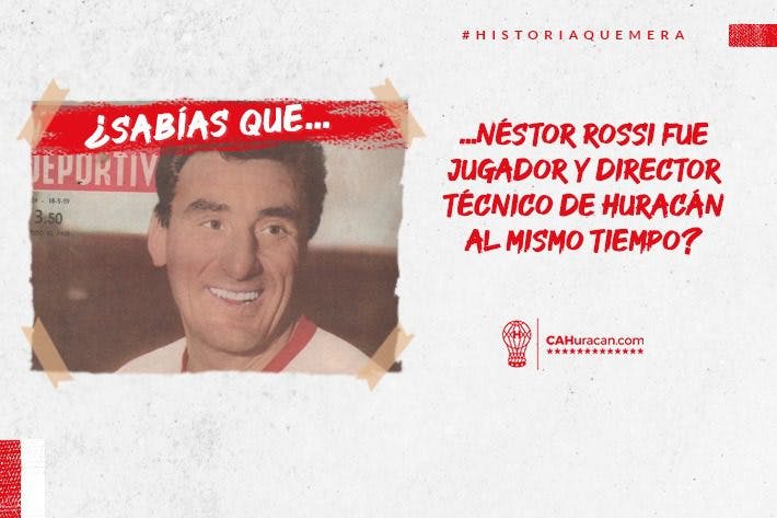 ¿Sabías que Néstor Rossi fue jugador y director técnico de Huracán al mismo tiempo?