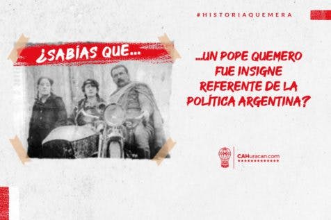 #HistoriaQuemera ¿Sabías que un pope quemero fue insigne referente de la política argentina?