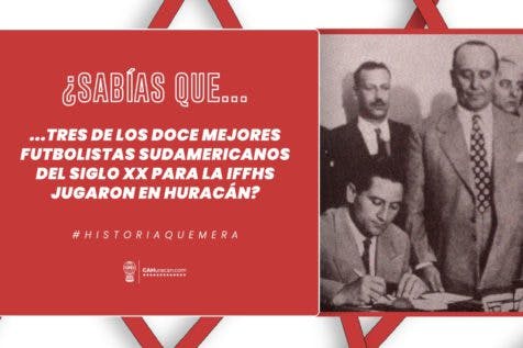 #HistoriaQuemera ¿Sabías que tres de los doce mejores futbolistas sudamericanos del siglo XX para la IFFHS jugaron en Huracán?