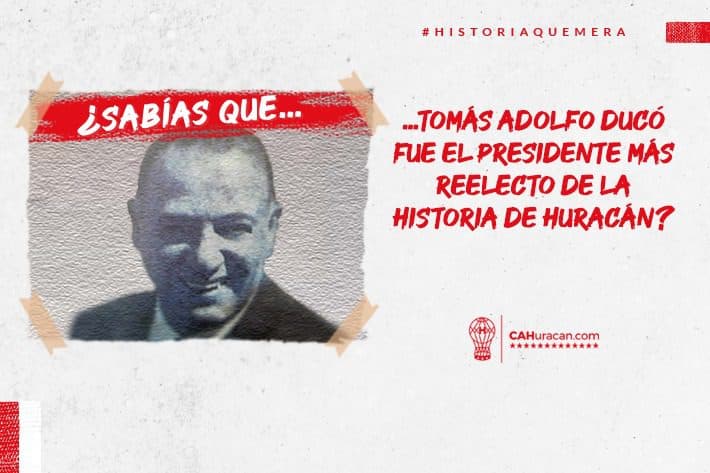 #HistoriaQuemera ¿Sabías que Tomás Adolfo Ducó fue el presidente más reelecto de la historia de Huracán?