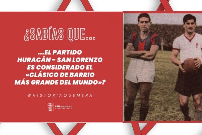 #HistoriaQuemera ¿Sabías que el partido Huracán – San Lorenzo es considerado el «clásico de barrio más grande del mundo»?